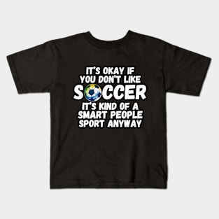 It's Okay If You Don't Like Soccer Kids T-Shirt